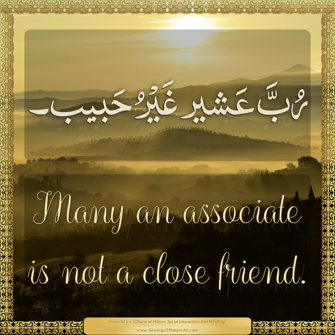 Many an associate is not a close friend.